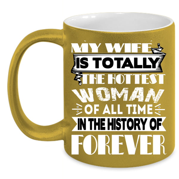 My Wife Is The Hottest Woman Coffee Mug, My Hot Husband Coffee Cup