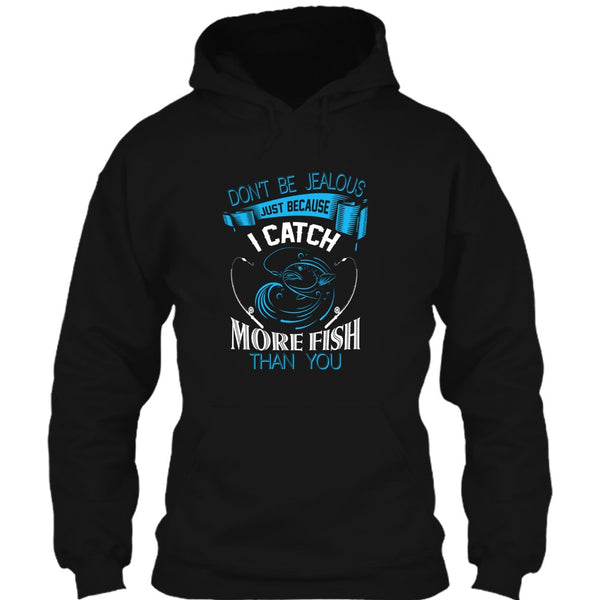 Don’t Be Jealous Just Because I Catch More Fish Than You T Shirt, Coolest Fisherman T Shirt