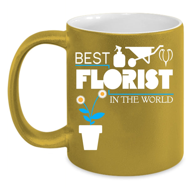 Best Florist In The World Coffee Mug, Best Florist Ever Coffee Cup