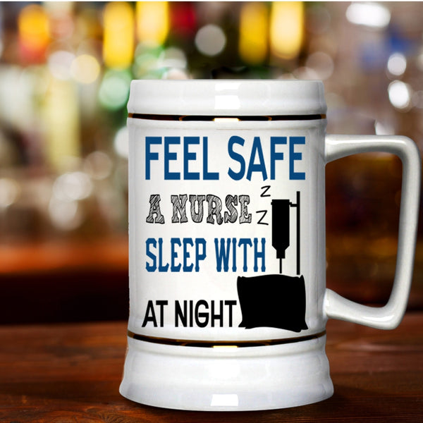 Funny Nusres Beer Stein 22oz, Feel Safe At Night Sleep With A Nurse Beer Mug