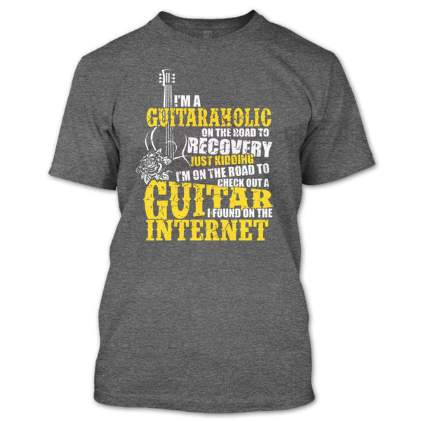 I'm A Guitaraholic T Shirt, I Found In The Internet T Shirt