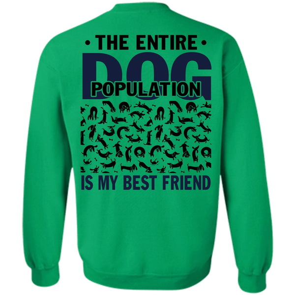 I Love My Dog T Shirt, The Entire Dog Population Is My Best Friend Sweatshirt