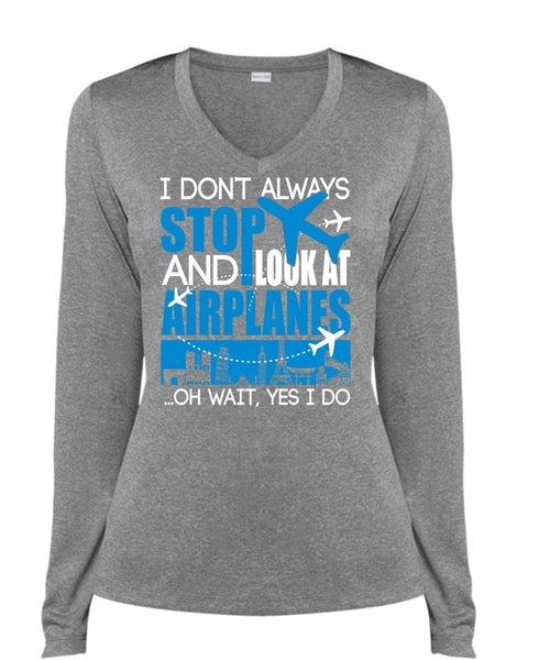 Look At Airplanes T Shirt, I Don't Always Stop T Shirt, Cool Shirt (Ladies LS Heather V-Neck)