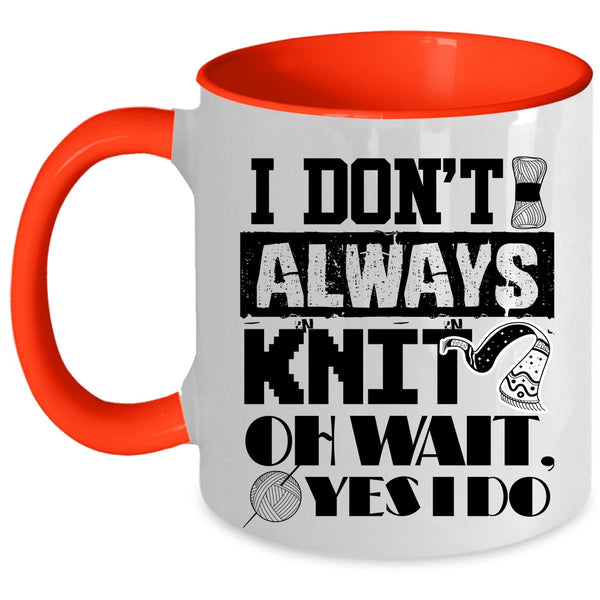 Cute Gift For Knitter Coffee Mug, I Don't Always Knit Accent Mug