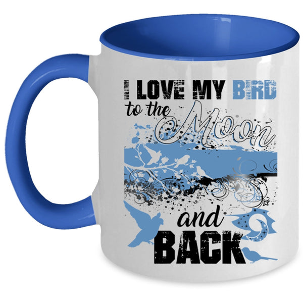 Cute Birds Coffee Mug, I Love My Bird To The Moon And Back Accent Mug