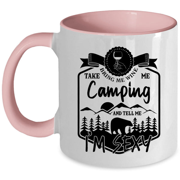 Funny Camper Coffee Mug, Bring Me Wine Take Me Camping Accent Mug
