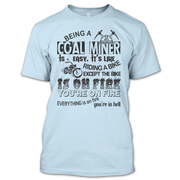 Being A Coal Miner Is Easy T Shirt, Except The Bike Is On Fire You're On Fire T Shirt