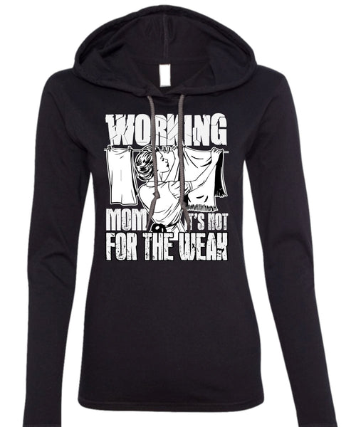 Working Mom T Shirt, It's Not For The Weak T Shirt (Anvil Ladies Ringspun Hooded)