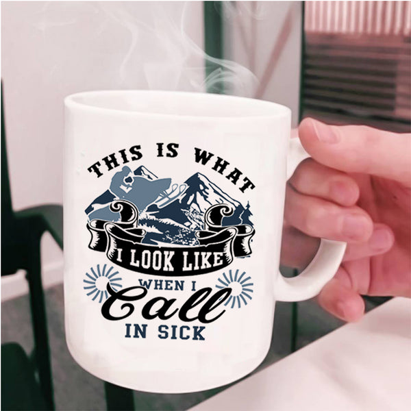 Funny Coffee Mug, This Is What I Look Like When I Call In Sick Cup