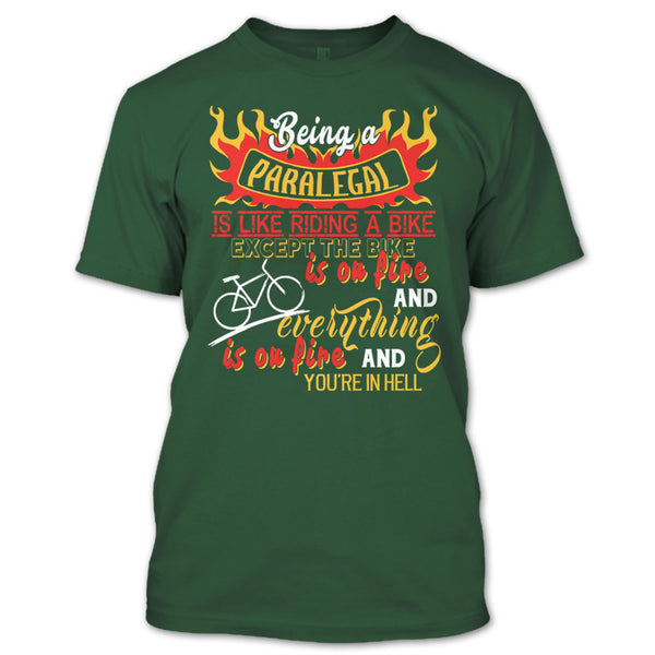Being A Paralegal Is Like Riding A Bike T Shirt, Except The Bike Is On Fire And Everything T Shirt