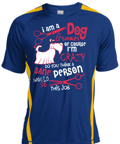I Am A Dog Groomer T Shirt, I'm Crazy T Shirt, Cool Shirt