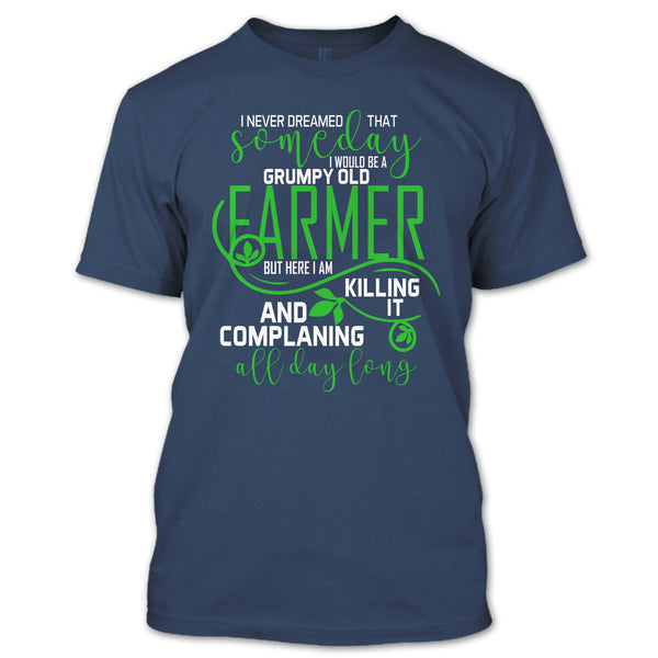 I'd Be A Grumpy Old Farmer T Shirt, Complaining All Day Long T Shirt