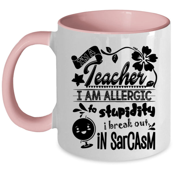 I Am Allergic To Stupidity Coffee Mug, I'm A Teacher Accent Mug