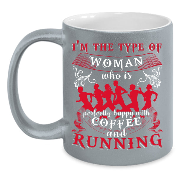 I'm The Type Of Woman Coffee Mug, Happy With Coffee And Running Coffee Cup