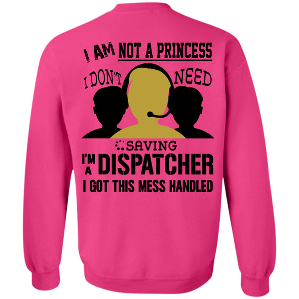 Being A Dispatcher T Shirt, I Am Not A Princess I Don't Need Saving Sweatshirt