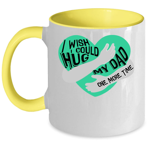 My Kids Coffee Mug, I Wish I Could Hug My Dad One More Time Accent Mug
