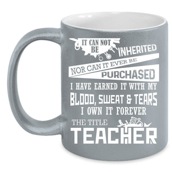 I Own It Forever The Title Teacher Coffee Mug, Funny Teacher Coffee Cup