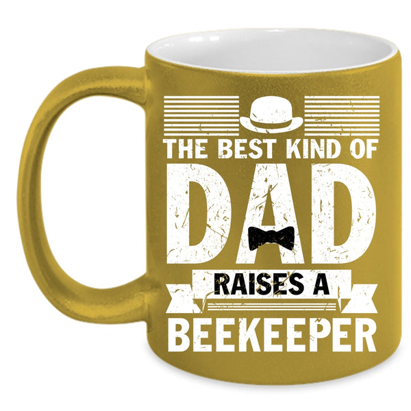 The Best Kind Of Dad Raises A Beekeeper Coffee Mug, Cool Daddy Coffee Cup