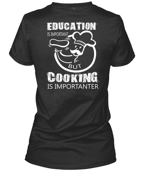 Education Is Important But Cooking Is Importanter T Shirt, I Love My Life T Shirt