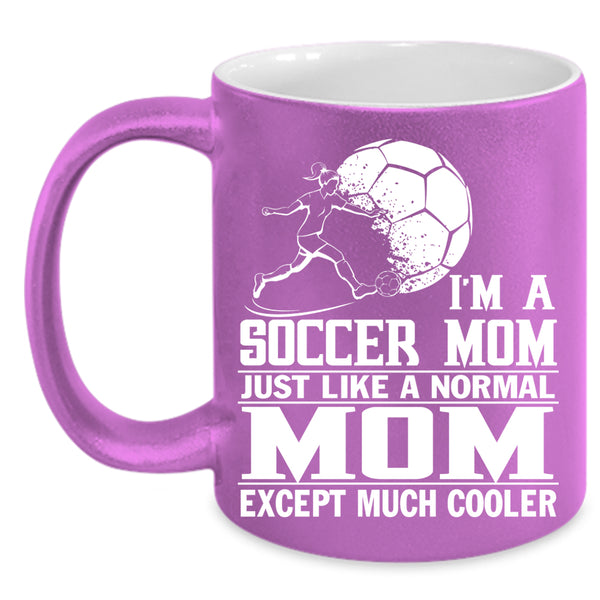 I'm A Soccer Mom Coffee Mug, Cool Gift For Mom Coffee Cup