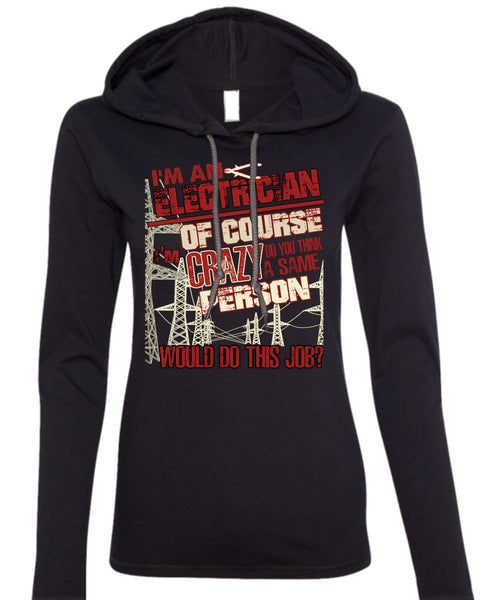 I'm An Electrician T Shirt, Crazy Person T Shirt (Anvil Ladies Ringspun Hooded)