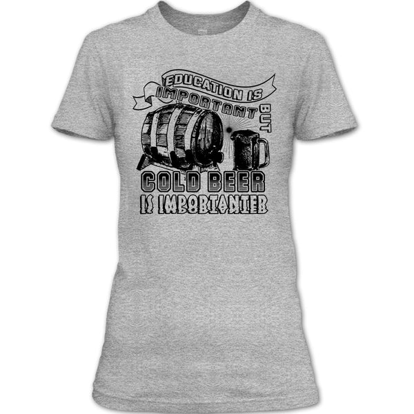 Education Is Important T Shirt, Coolest Beer Drinker T Shirt