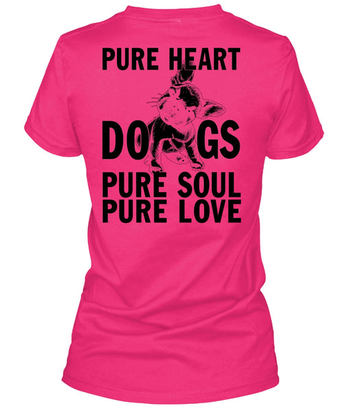Pure Heart Dogs Pure Soul Pure Love T Shirt, I Love My Dog T Shirt