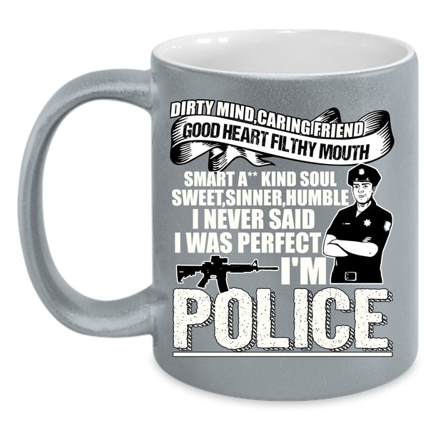 I Never Said I Was Perfect I'm Police Coffee Mug, Cute Police Coffee Cup