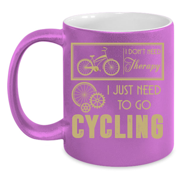 I Don't Need Therapy Coffee Mug, I Just Need To Go Cycling Coffee Cup