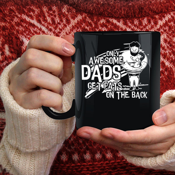 Only Awesome Dads Get Pats On The Back Coffee Mug, Awesome Dad Coffee Cup