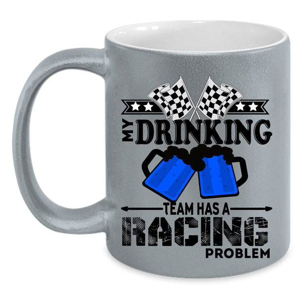 Funny Coffee Mug, My Drinking Team Has A Racing Problem Accent Mug