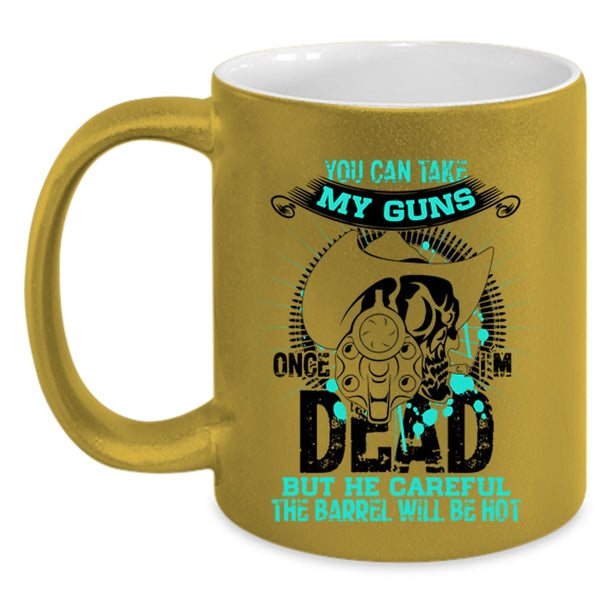 Cool Gun Owners Coffee Mug, You Can Take My Guns Once Accent Mug