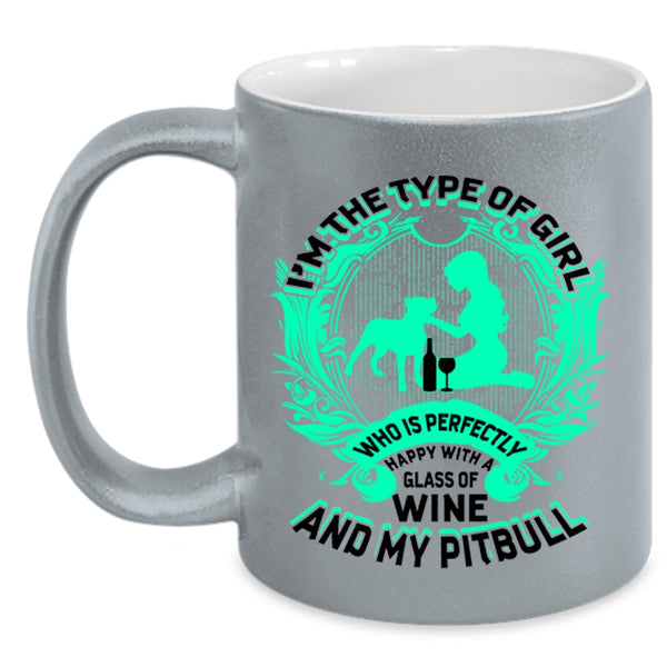 Happy With A Glass Of Wine And My Pitbull Coffee Mug, I'm The Type Of Girl Accent Mug