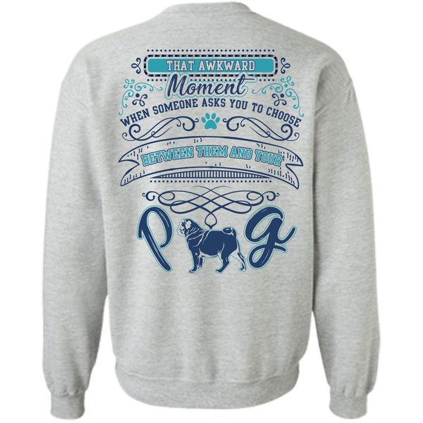 My Pets T Shirt, Between Them And Your Pug Sweatshirt