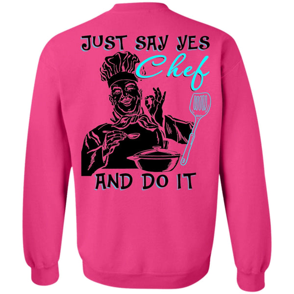 I Love Cooking T Shirt, Just Say Yes Chef And Do It Sweatshirt