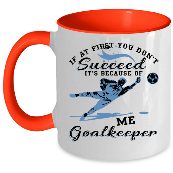Cute Goalkeeper Coffee Mug, It's Because Of Me Goalkeeper Accent Mug
