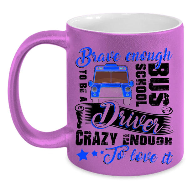 Crazy Enough To Love It Coffee Mug, To Be A School Bus Driver Accent Mug