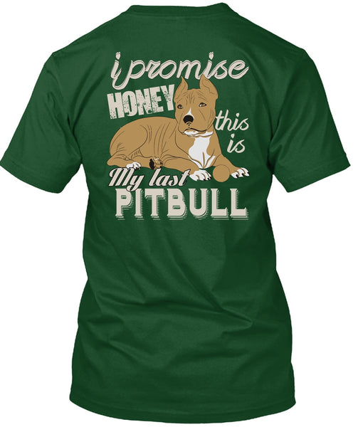 I Promise Honey This Is My Last Pit Bull T Shirt, My Favorite T Shirt