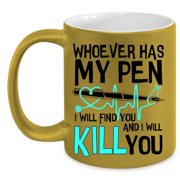 Cute Gift For Nurses Coffee Mug, Whoever Has My Pen Accent Mug