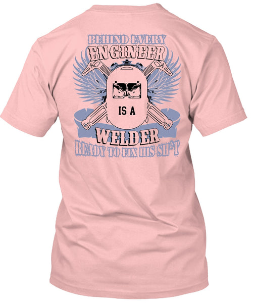 Behind Every Engineer Is A Welder T Shirt, I Love Welding T Shirt
