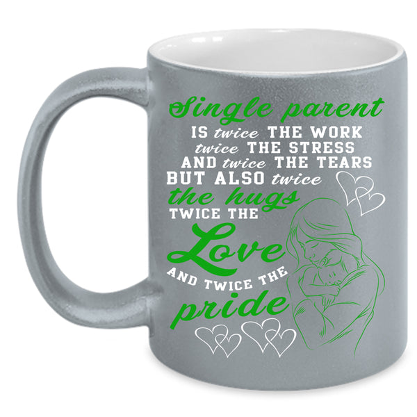 Single Parent Coffee Mug, Twice The Work Twice The Love Coffee Cup