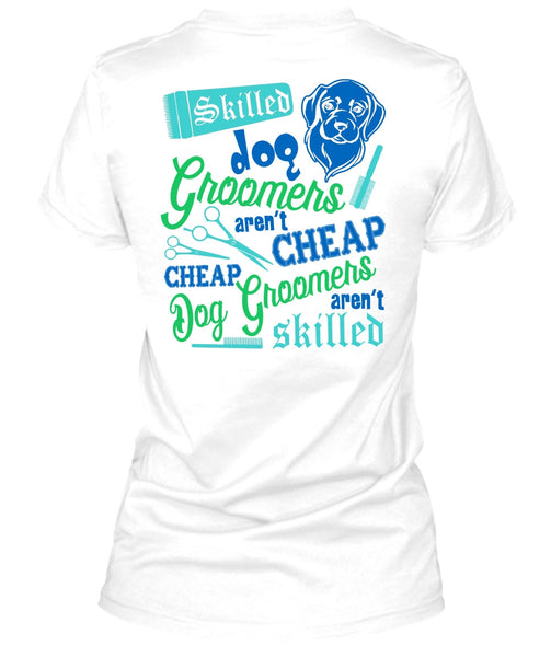 Skilled Dog Groomers Aren't Cheap T Shirt, I Love My Dog T Shirt