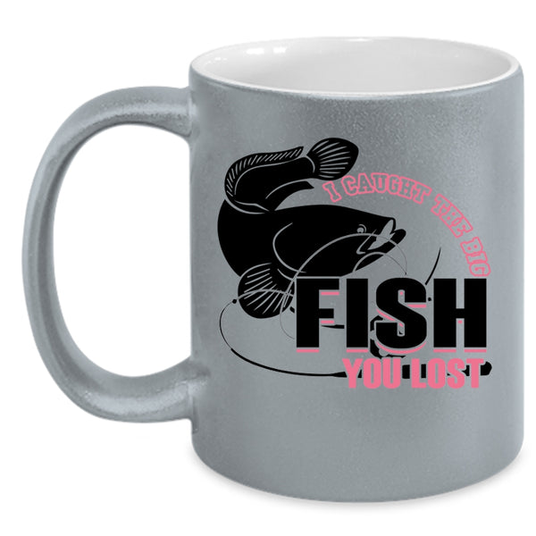 Cool Fishing Coffee Mug, I Caught The Big Fish You Lost Accent Mug