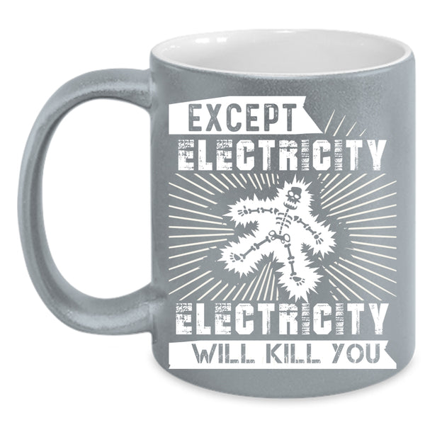 Except Electricity Coffee Mug, Funny Electricians Coffee Cup