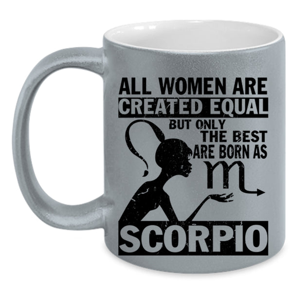 Cute Coffee Mug, Only The Best Women Are Born As Scorpio Accent Mug