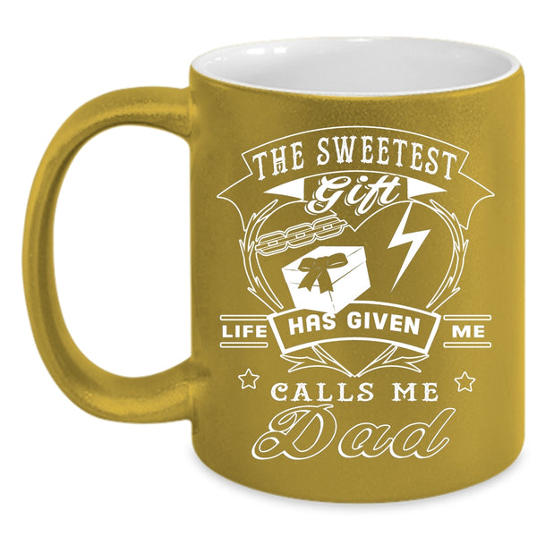 The Sweetest Gift Life Has Given Me Coffee Mug, Call Me Dad Coffee Cup