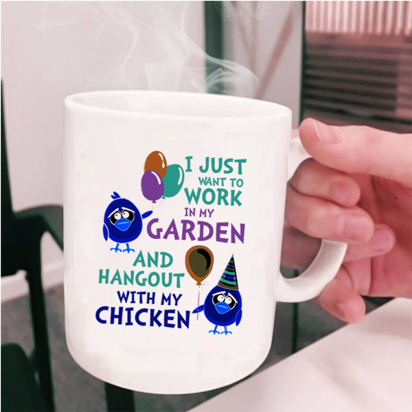 Hangout With My Chicken Coffee Mug, I Just Want To Work In My Garden Cup