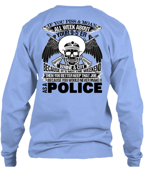 You Would Never Make It As A Police T Shirt, Being A Police T Shirt