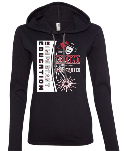 Education Is Important But Theater Is Importanter T Shirt, Job T Shirt (Anvil Ladies Ringspun Hooded)
