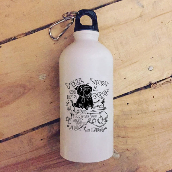 Tell Me It's Just A Dog 20 oz Stainless Steel Bottle,Cool Dog Lovers Outdoor Sports Water Bottle
